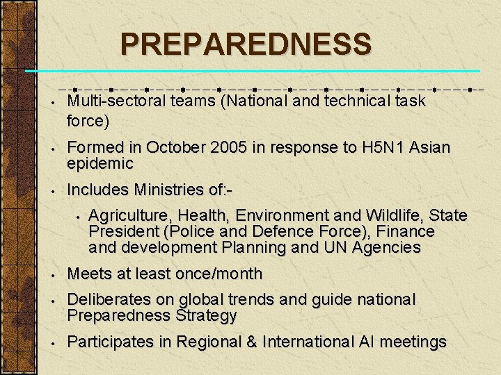 PREPAREDNESS • • • Multi-sectoral teams (National and technical task force) Formed in October