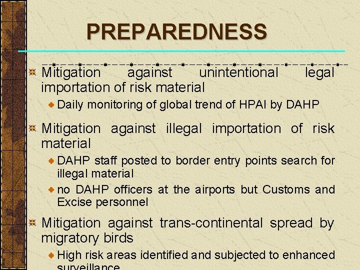 PREPAREDNESS Mitigation against unintentional importation of risk material legal Daily monitoring of global trend