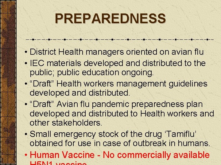 PREPAREDNESS • District Health managers oriented on avian flu • IEC materials developed and