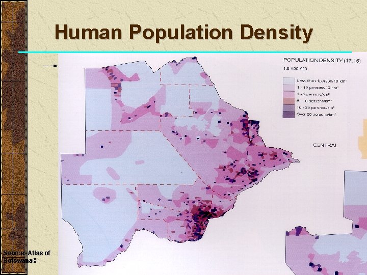 Human Population Density Source: Atlas of Botswana© 