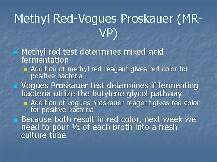 Methyl Red-Vogues Proskauer (MRVP) n Methyl red test determines mixed-acid fermentation n n Vogues