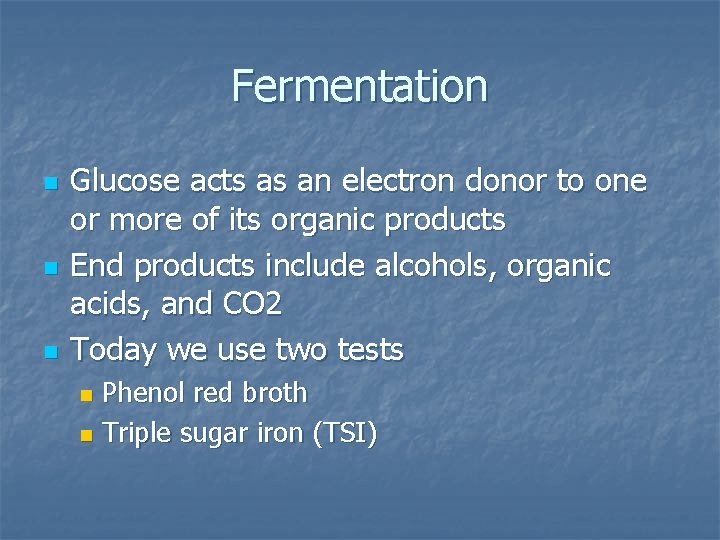 Fermentation n Glucose acts as an electron donor to one or more of its