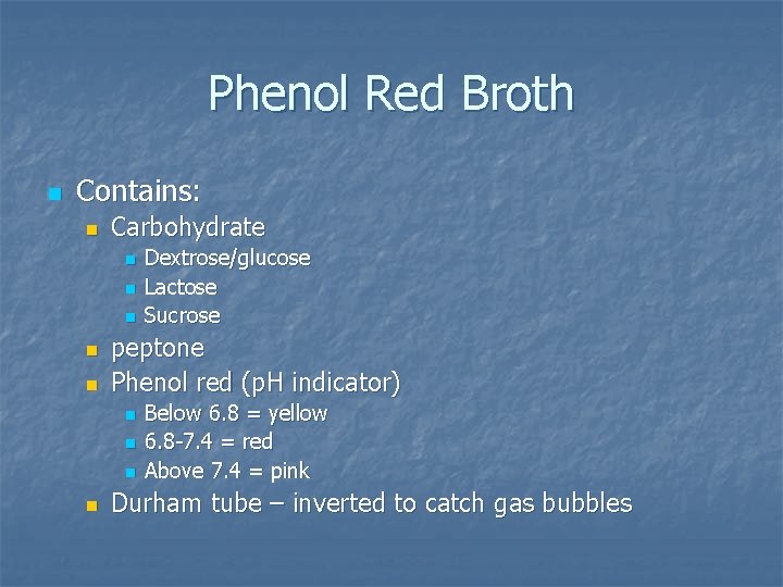 Phenol Red Broth n Contains: n Carbohydrate n n n peptone Phenol red (p.