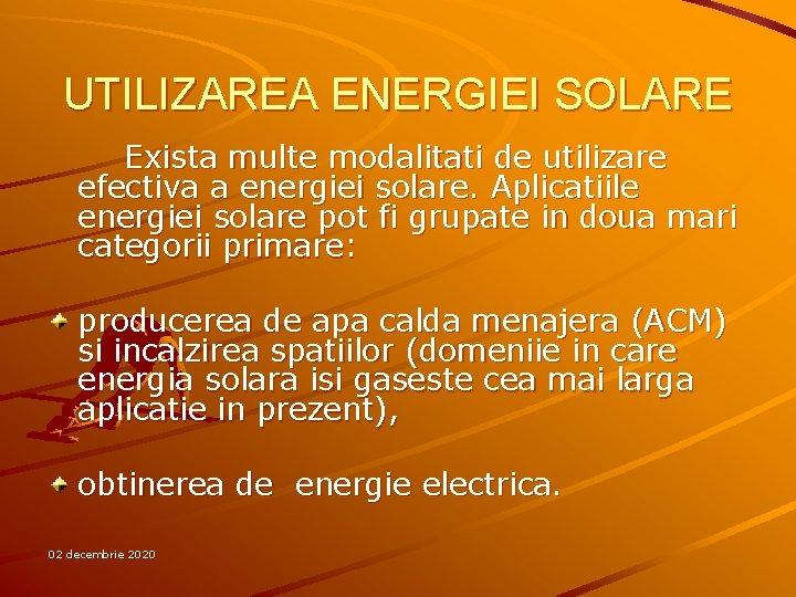 UTILIZAREA ENERGIEI SOLARE Exista multe modalitati de utilizare efectiva a energiei solare. Aplicatiile energiei