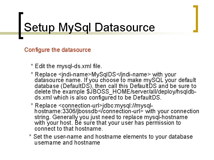Setup My. Sql Datasource Configure the datasource * Edit the mysql-ds. xml file. *