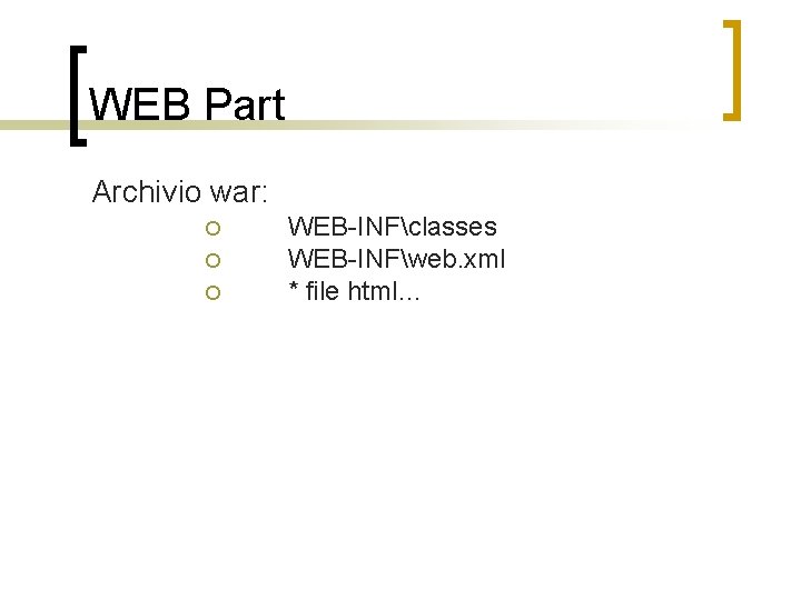 WEB Part Archivio war: WEB-INFclasses WEB-INFweb. xml * file html… 
