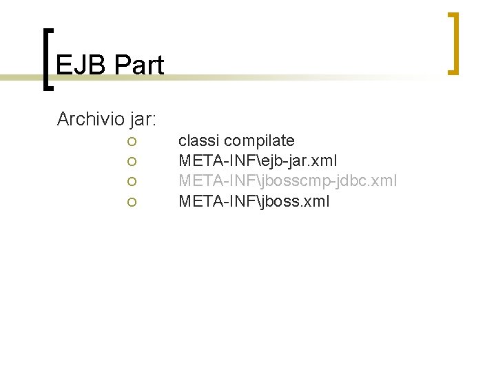 EJB Part Archivio jar: classi compilate META-INFejb-jar. xml META-INFjbosscmp-jdbc. xml META-INFjboss. xml 