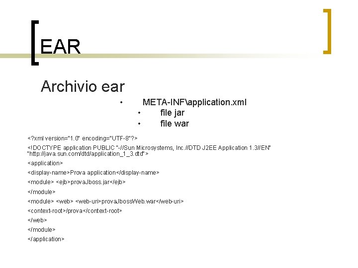 EAR Archivio ear • META-INFapplication. xml • file jar • file war <? xml