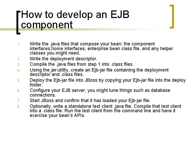 How to develop an EJB component 1. 2. 3. 4. 5. 6. 7. 8.