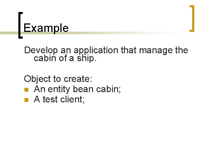 Example Develop an application that manage the cabin of a ship. Object to create: