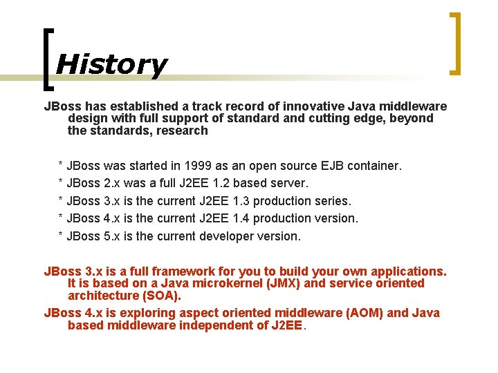 History JBoss has established a track record of innovative Java middleware design with full