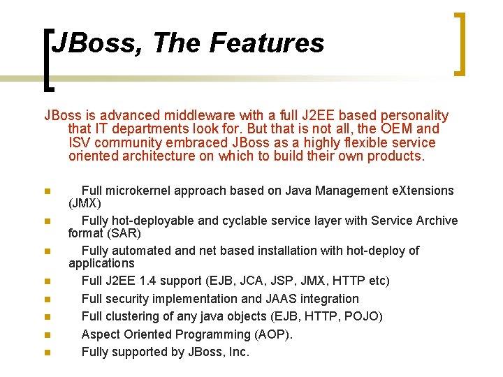 JBoss, The Features JBoss is advanced middleware with a full J 2 EE based