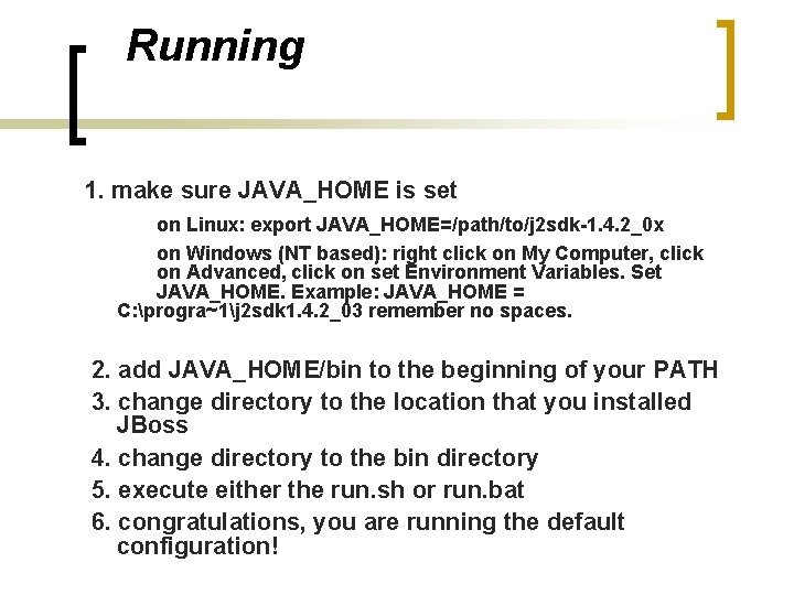 Running 1. make sure JAVA_HOME is set on Linux: export JAVA_HOME=/path/to/j 2 sdk-1. 4.