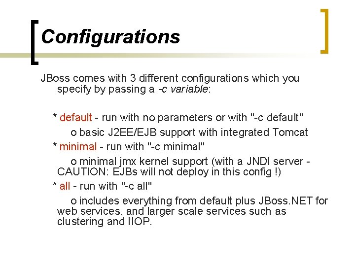 Configurations JBoss comes with 3 different configurations which you specify by passing a -c