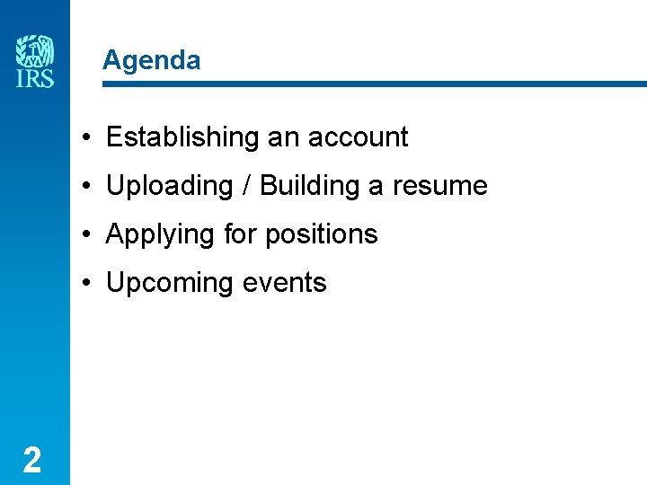 Agenda • Establishing an account • Uploading / Building a resume • Applying for