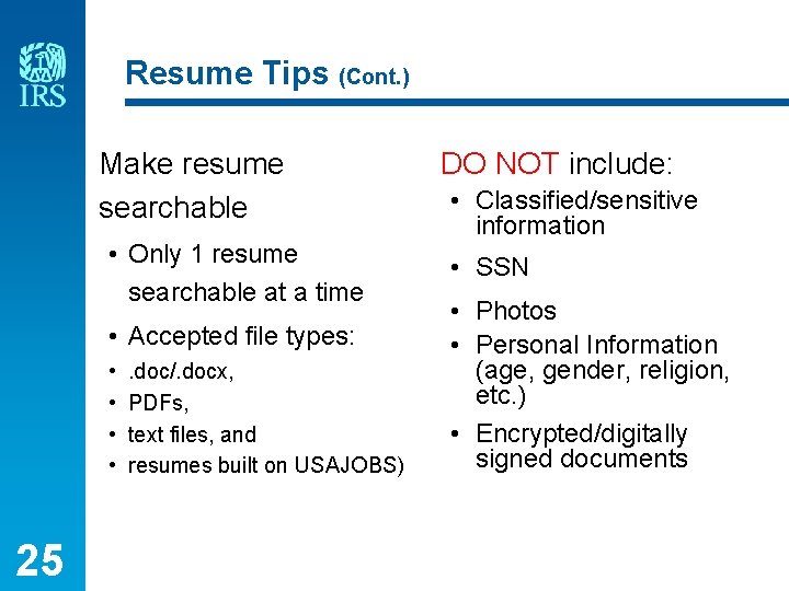 Resume Tips (Cont. ) Make resume searchable • Only 1 resume searchable at a