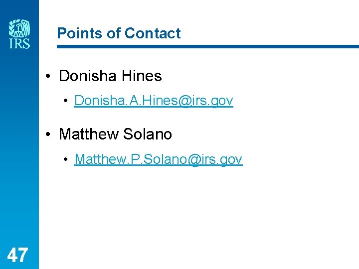 Points of Contact • Donisha Hines • Donisha. A. Hines@irs. gov • Matthew Solano
