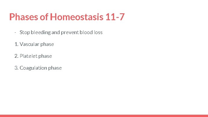 Phases of Homeostasis 11 -7 - Stop bleeding and prevent blood loss 1. Vascular