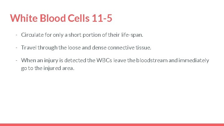 White Blood Cells 11 -5 - Circulate for only a short portion of their