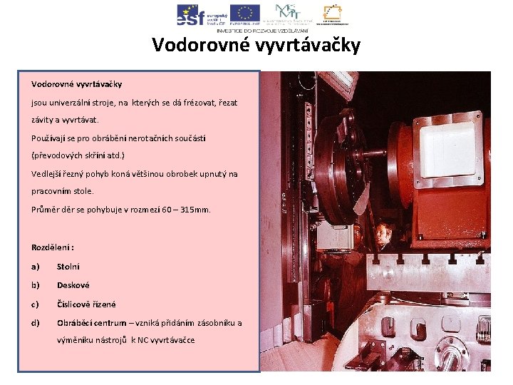 Vodorovné vyvrtávačky jsou univerzální stroje, na kterých se dá frézovat, řezat závity a vyvrtávat.