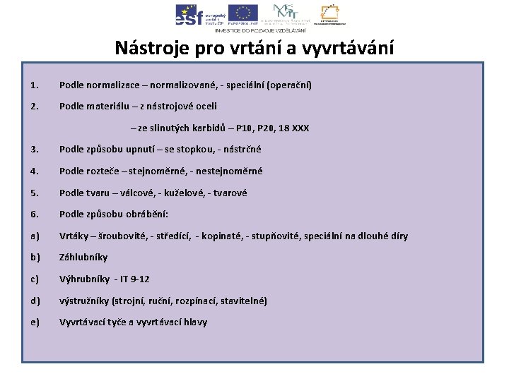 Nástroje pro vrtání a vyvrtávání 1. Podle normalizace – normalizované, - speciální (operační) 2.