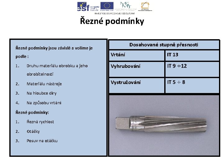 Řezné podmínky Dosahované stupně přesnosti Řezné podmínky jsou závislé a volíme je podle :