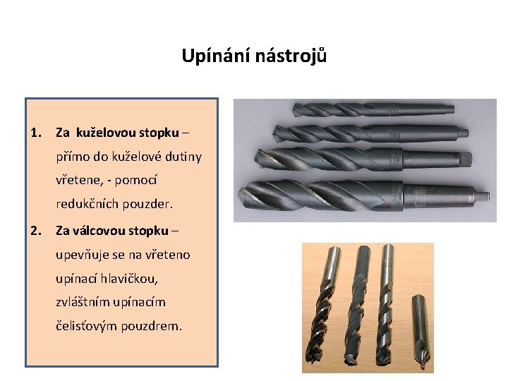 Upínání nástrojů 1. Za kuželovou stopku – přímo do kuželové dutiny vřetene, - pomocí