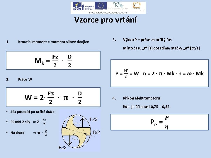 Vzorce pro vrtání • 3. Výkon P = práce za určitý čas Místo času