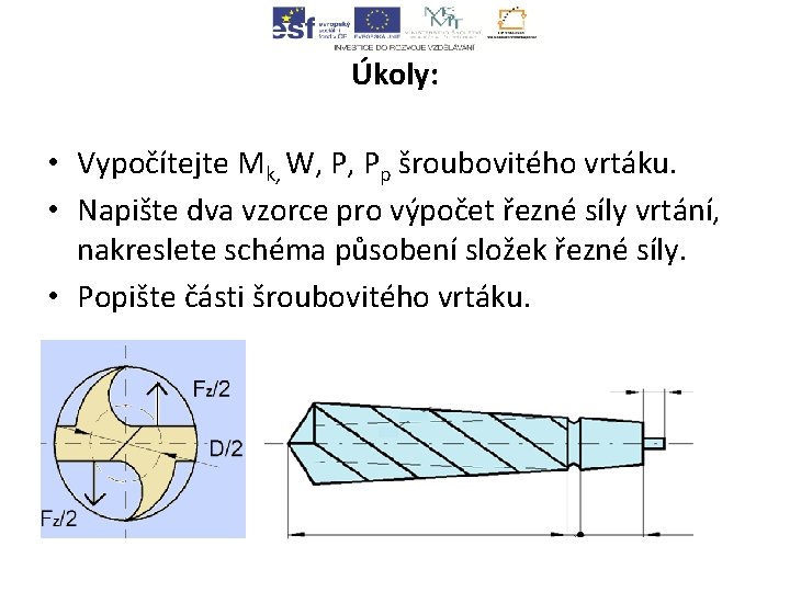 Úkoly: • Vypočítejte Mk, W, P, Pp šroubovitého vrtáku. • Napište dva vzorce pro