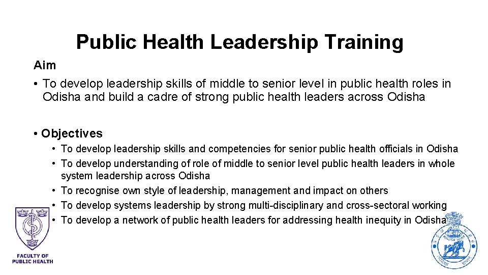 Public Health Leadership Training Aim • To develop leadership skills of middle to senior