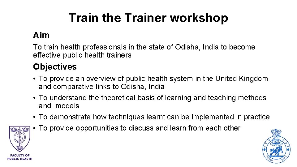Train the Trainer workshop Aim To train health professionals in the state of Odisha,
