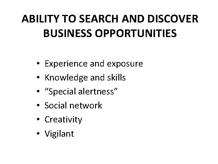 ABILITY TO SEARCH AND DISCOVER BUSINESS OPPORTUNITIES • • • Experience and exposure Knowledge