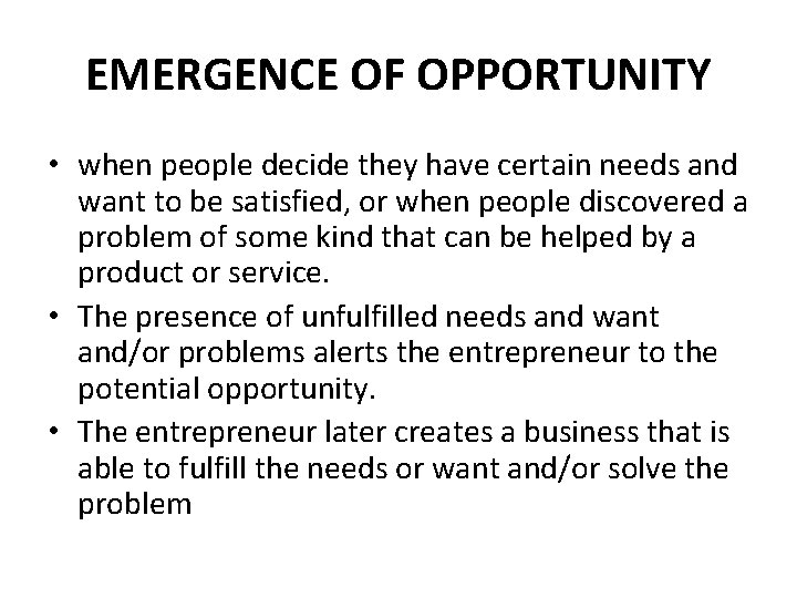 EMERGENCE OF OPPORTUNITY • when people decide they have certain needs and want to