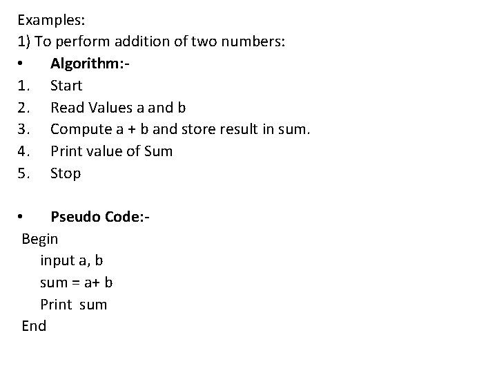 Examples: 1) To perform addition of two numbers: • Algorithm: 1. Start 2. Read