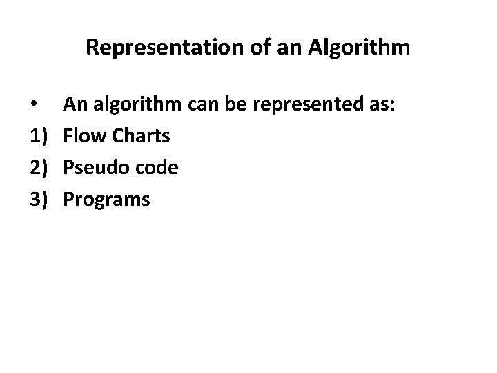 Representation of an Algorithm • 1) 2) 3) An algorithm can be represented as: