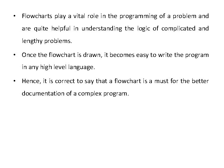  • Flowcharts play a vital role in the programming of a problem and