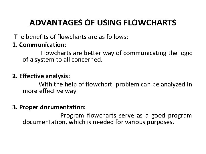 ADVANTAGES OF USING FLOWCHARTS The benefits of flowcharts are as follows: 1. Communication: Flowcharts