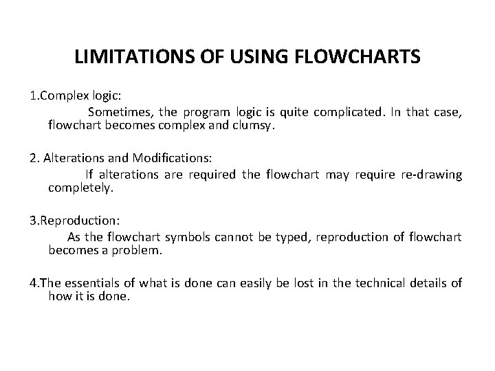 LIMITATIONS OF USING FLOWCHARTS 1. Complex logic: Sometimes, the program logic is quite complicated.