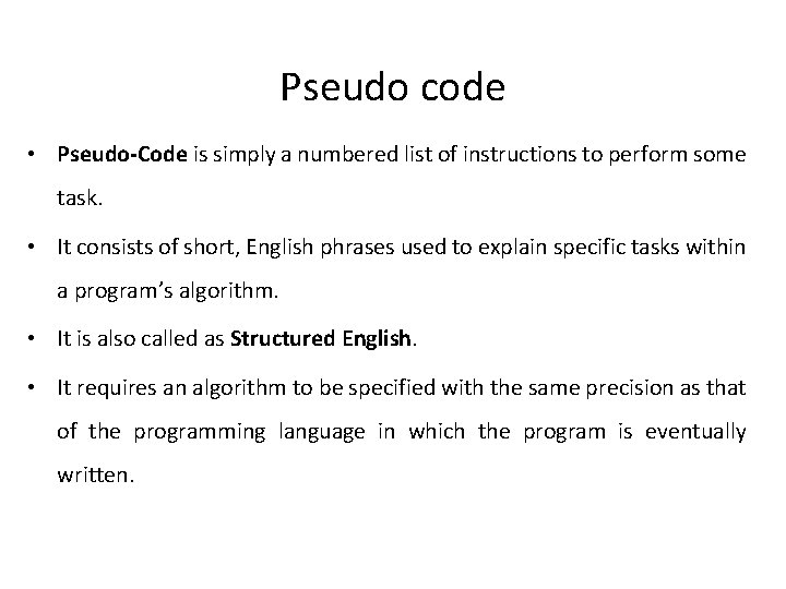 Pseudo code • Pseudo-Code is simply a numbered list of instructions to perform some
