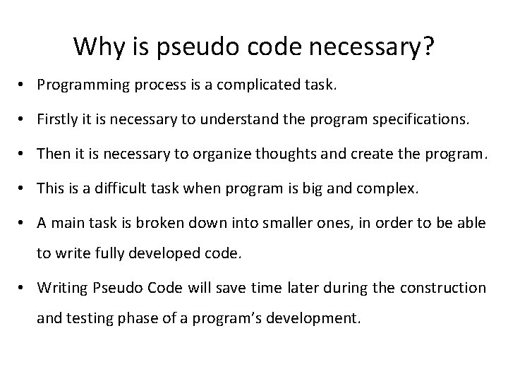 Why is pseudo code necessary? • Programming process is a complicated task. • Firstly