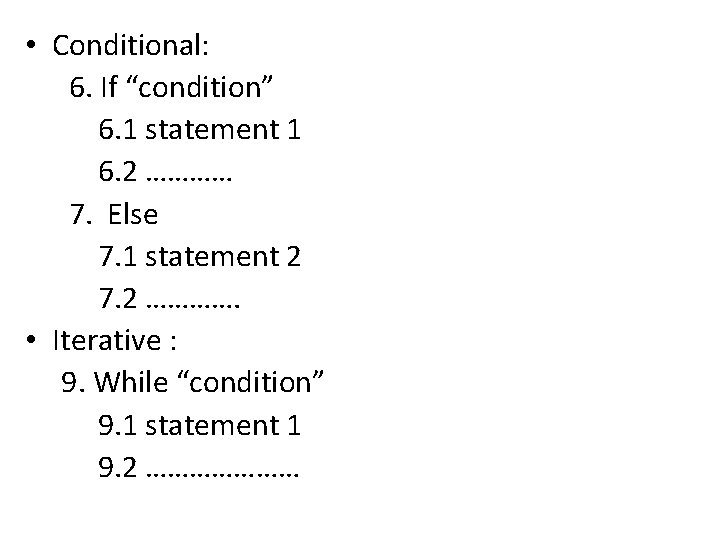  • Conditional: 6. If “condition” 6. 1 statement 1 6. 2 ………… 7.