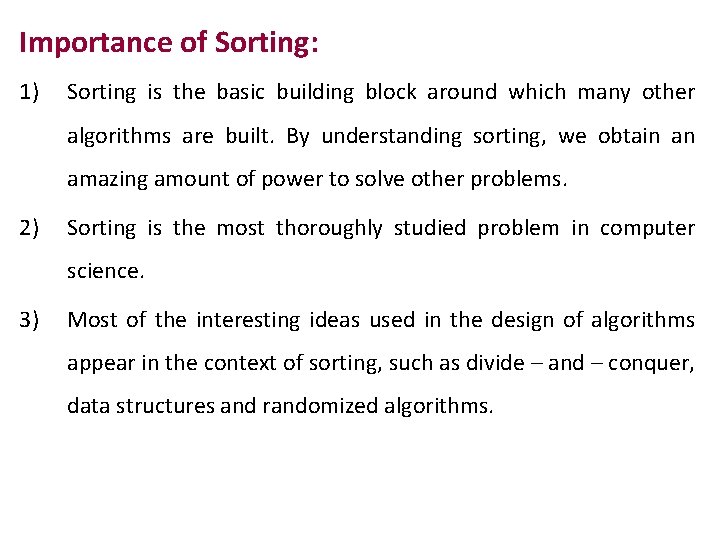Importance of Sorting: 1) Sorting is the basic building block around which many other