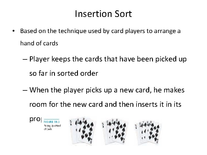 Insertion Sort • Based on the technique used by card players to arrange a