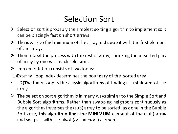 Selection Sort Ø Selection sort is probably the simplest sorting algorithm to implement so