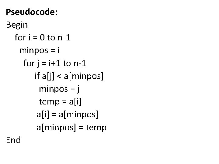 Pseudocode: Begin for i = 0 to n-1 minpos = i for j =