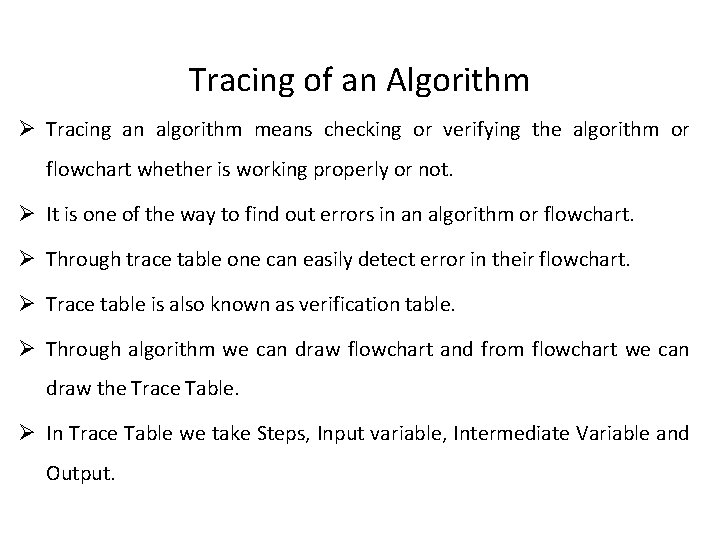 Tracing of an Algorithm Ø Tracing an algorithm means checking or verifying the algorithm