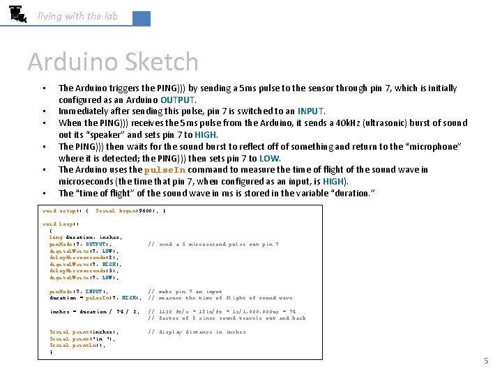 living with the lab Arduino Sketch • • • The Arduino triggers the PING))) living with the lab Arduino Sketch • • • The Arduino triggers the PING)))