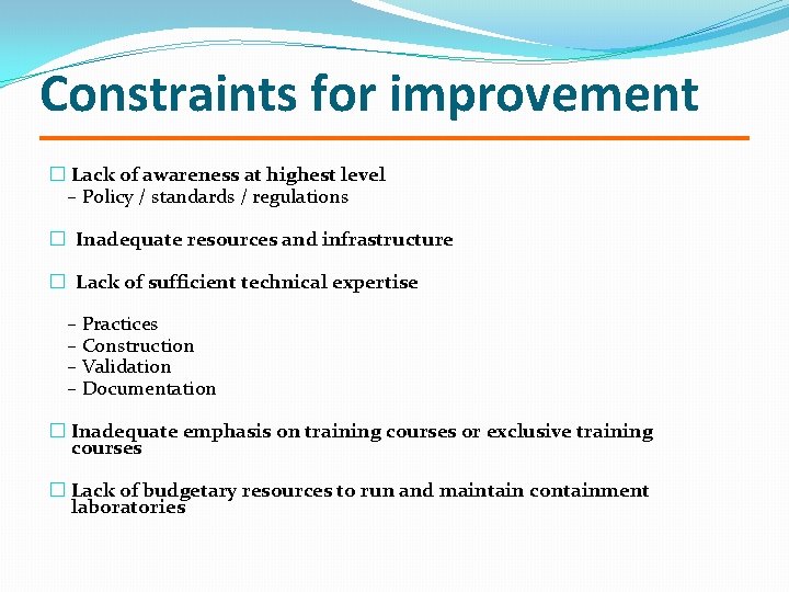 Constraints for improvement � Lack of awareness at highest level – Policy / standards