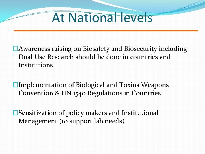At National levels �Awareness raising on Biosafety and Biosecurity including Dual Use Research should