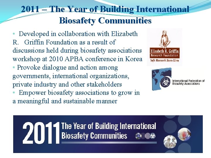 2011 – The Year of Building International Biosafety Communities • Developed in collaboration with
